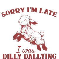 Sorry IM Late I Was Dilly Dallying T-Shirt