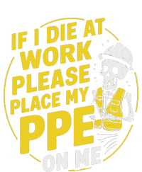 If I Die At Work Please Place My Ppe On Me T-Shirt