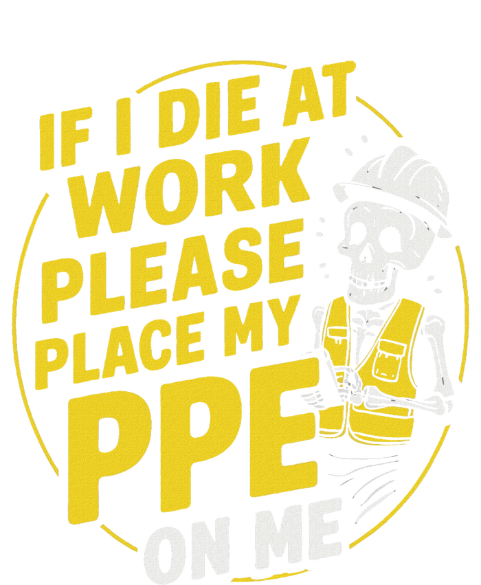 If I Die At Work Please Place My Ppe On Me T-Shirt