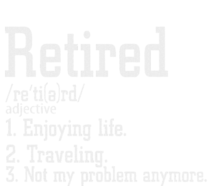 Retired Not My Problem Anymore Funny Retired Definition T-Shirt