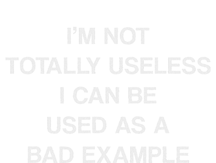 IM Not Totally Useless I Can Be Used As A Bad Example Joke Tote Bag