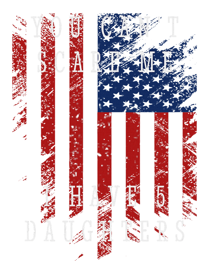 You CanT Scare Me. I Have Five Daughters. Long Sleeve Shirt