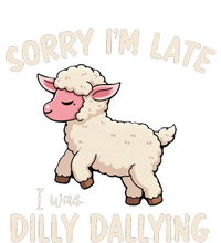 Sorry Im Late I Was Dilly Dallying Funny Cute Meme Gift T-Shirt