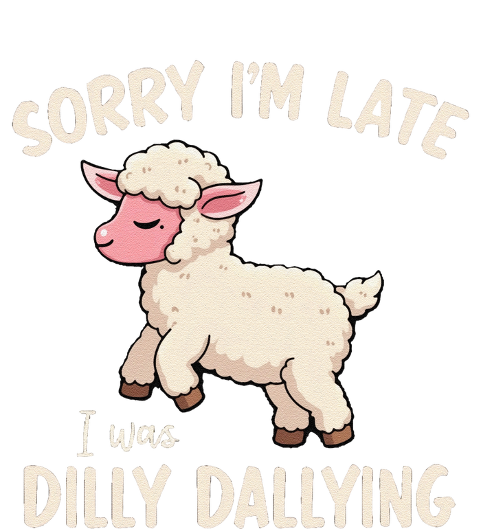 Sorry Im Late I Was Dilly Dallying Funny Cute Meme Gift T-Shirt