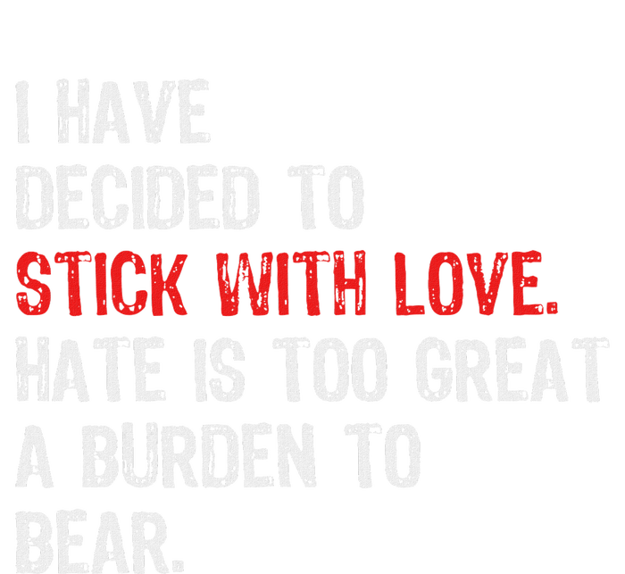 I Have Decided To Stick With Love. Hate Is Too Great A T-Shirt