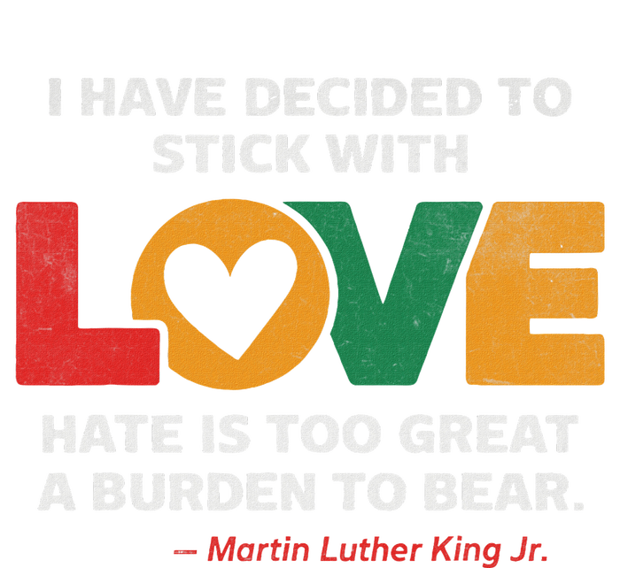 I Have Decided To Stick With Love Mlk Black History Month T-Shirt