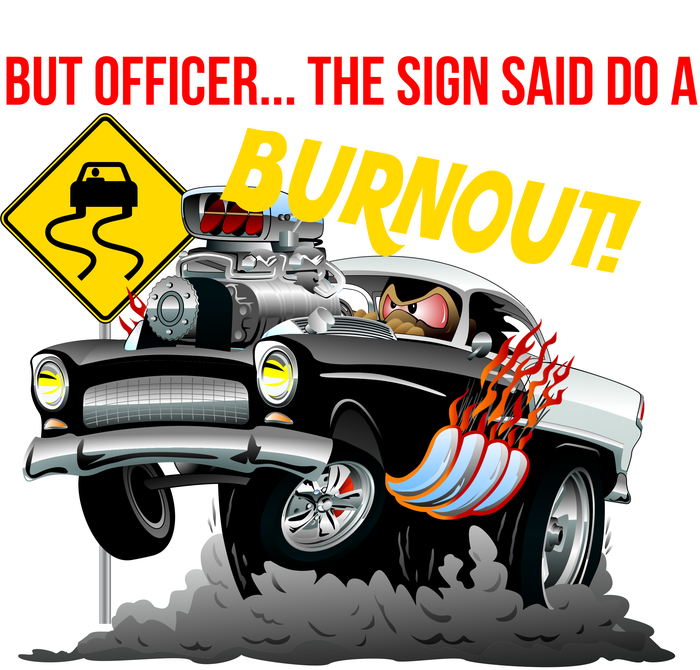 Butt Officer The Sign Said Do A Burnout Tall T-Shirt