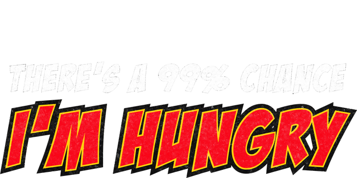 There's a 99% Chance I'm Hungry Bumper Sticker