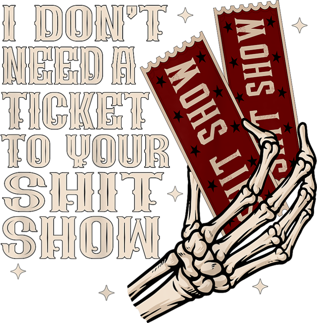 I DonT Need A Ticket To Your Shit Show (2 Sided) High Road Tall T-Shirt