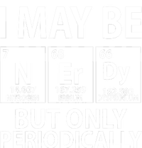 I May Be Nerdy But Only Periodically T-Shirt