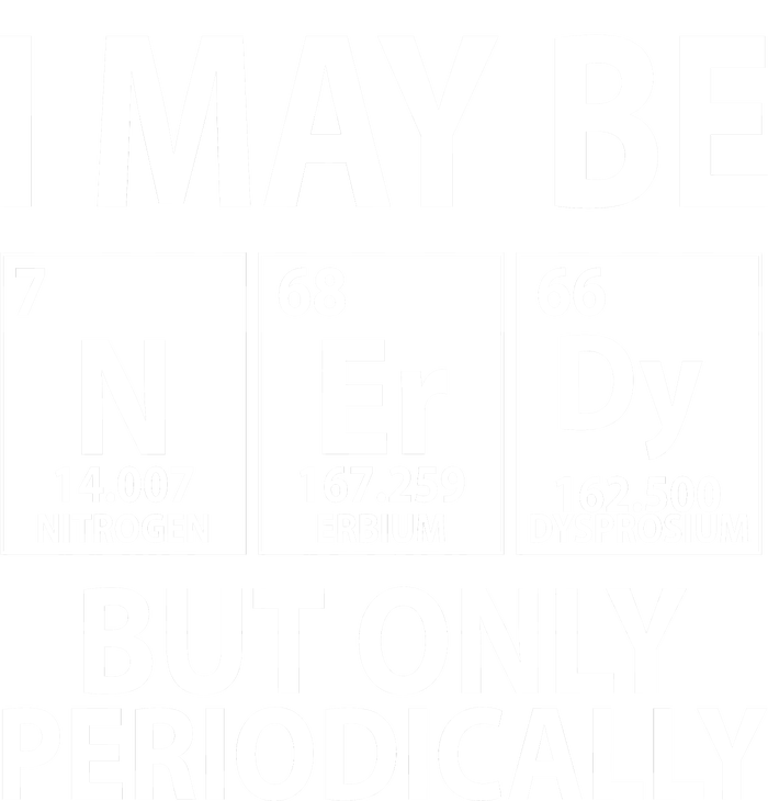 I May Be Nerdy But Only Periodically T-Shirt