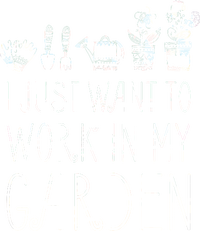 I Just Want To Work In My Garden Women's T-Shirt