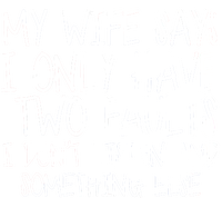 My Wife Says I Only Have Two Fault Don't Listen Sweatshirt