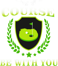 May The Course Be With You Golfing T-Shirt