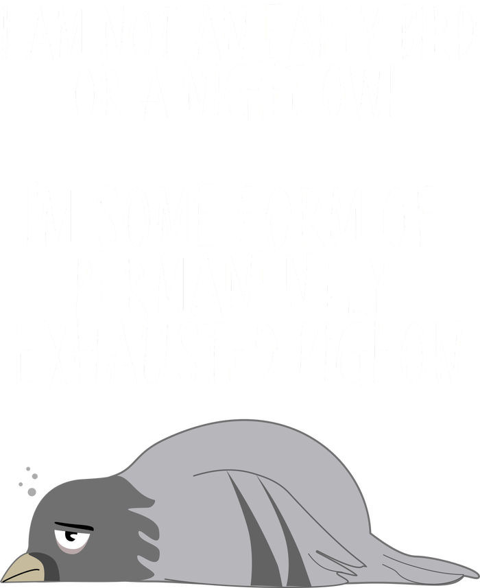 Not An Early Bird Night Owl I'm Some Form Of Permanently Exhausted Pigeon Tank Top