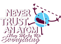 Never Trust An Atom Premium T-Shirt