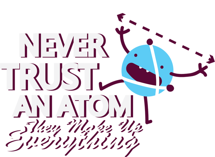 Never Trust An Atom Premium T-Shirt