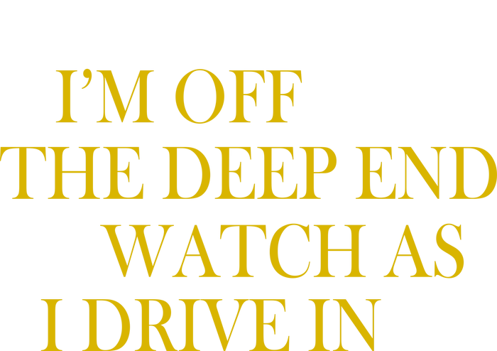 I'm Off The Deep End Watch As I Drive In Women's Crop Top Tee