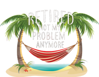 Retired Not My Problem Anymore Sweatshirt