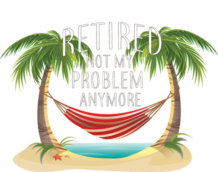 Retired Not My Problem Anymore Sweatshirt