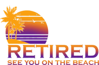 Retired See You On The Beach  Toddler Sweatshirt