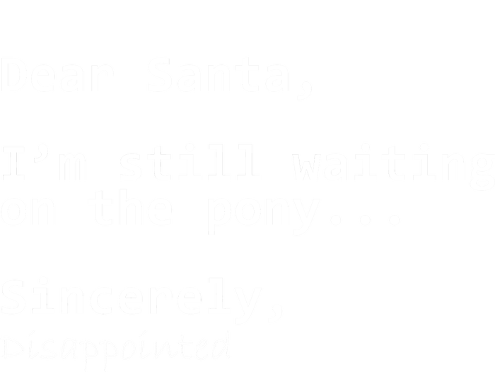 Dear Santa I'm Sincerely Disappointed No Pony Button