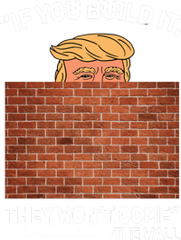 Funny Trump If You Built The Wall They Won't Come  Poster