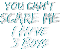 You Can't Scare Me I Have Three Boys T-Shirt