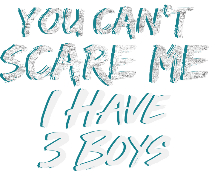 You Can't Scare Me I Have Three Boys T-Shirt