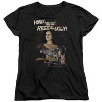 Army of Darkness Honey, You Got Reeeal Ugly! Womens T-Shirt