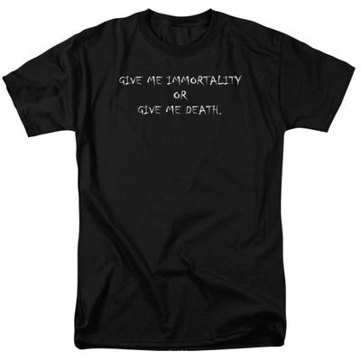 IMMORTALITY OR DEATH T-Shirt