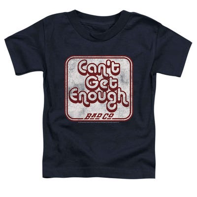 Bad Company Cant Get Enough Toddler T-Shirt