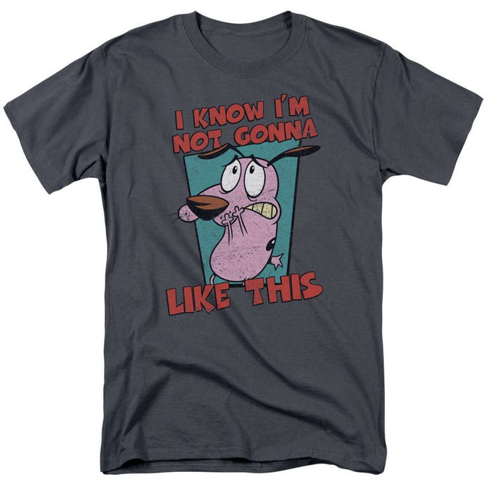 Courage the Cowardly Dog I Know I'm not Gonna Like This. T-Shirt