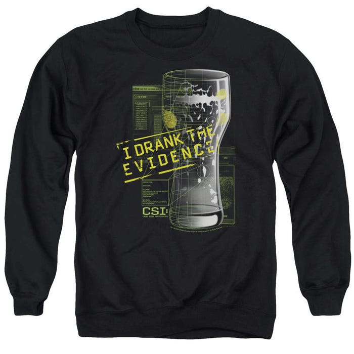 CSI I Drank The Evidence Sweatshirt