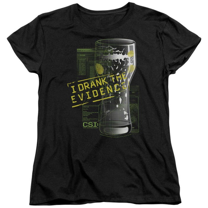 CSI I Drank The Evidence Womens T-Shirt