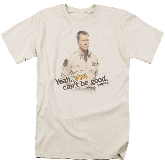 Eureka That Can't Be Good T-Shirt
