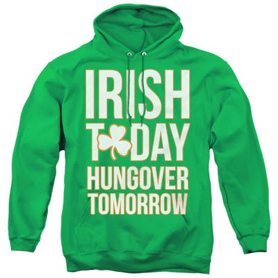 IRISH TODAY HUNGOVER TOMORROW Hoodie