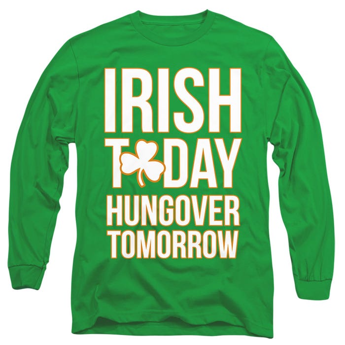IRISH TODAY HUNGOVER TOMORROW Long Sleeve Shirt
