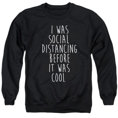 SOCIAL DISTANCING BEFORE IT WAS COOL Sweatshirt