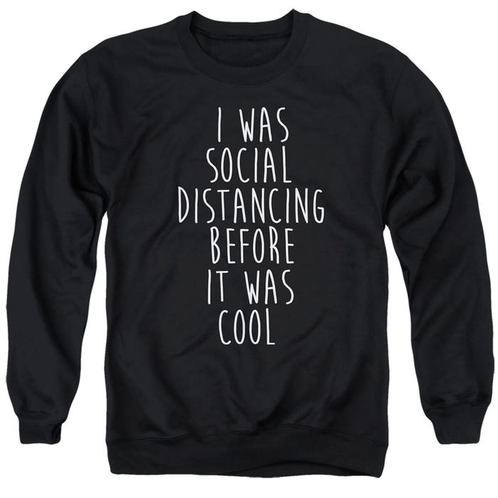 SOCIAL DISTANCING BEFORE IT WAS COOL Sweatshirt
