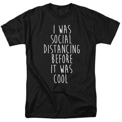 SOCIAL DISTANCING BEFORE IT WAS COOL T-Shirt