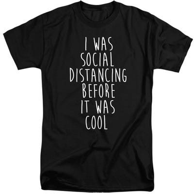 SOCIAL DISTANCING BEFORE IT WAS COOL Tall T-Shirt