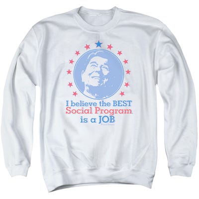 Ronald Reagan I Believe The Best Social Program Is A Job Sweatshirt