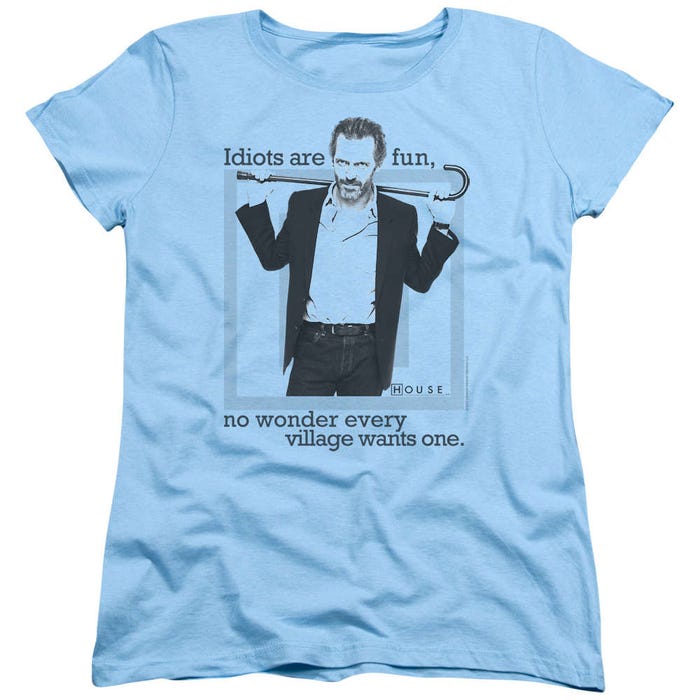 House Idiots Are Fun Womens T-Shirt