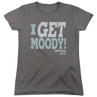 I Get Moody Californication Womens T-Shirt