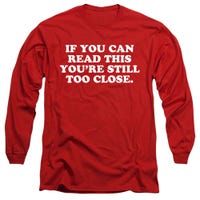 If You Can Read This You're Still Too Close Long Sleeve Shirt