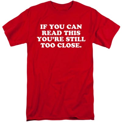 If You Can Read This You're Still Too Close Tall T-Shirt