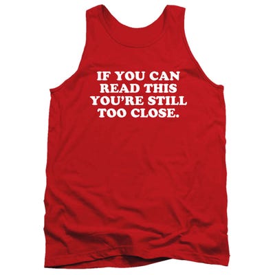 If You Can Read This You're Still Too Close Tank Top