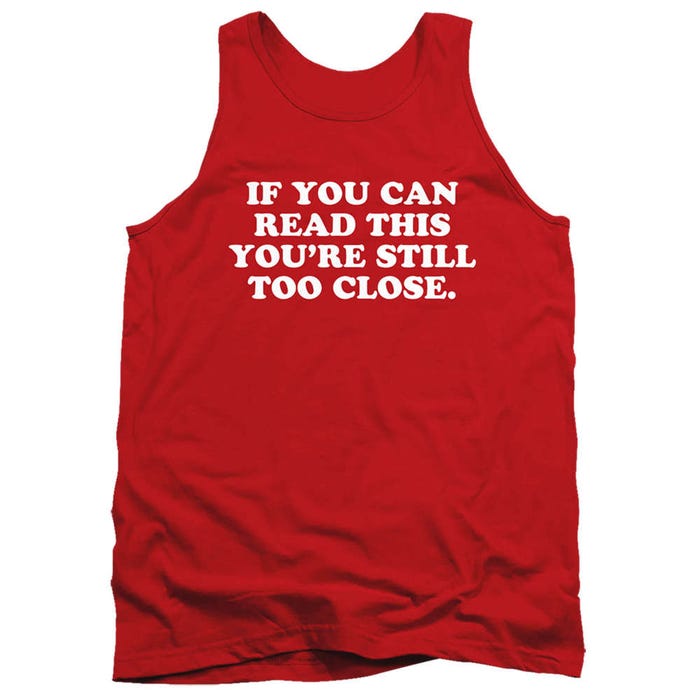 If You Can Read This You're Still Too Close Tank Top