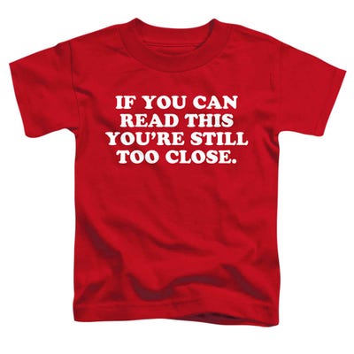 If You Can Read This You're Still Too Close Toddler T-Shirt